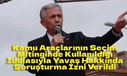 Belediye Araçları Mitingde Kullanıldı İddiası: Mansur Yavaş Hakkında Soruşturma İzni