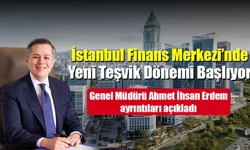 İFM GENEL MÜDÜRÜ AHMET İHSAN ERDEM: İSTANBUL FİNANS  MERKEZİ’NDE YENİ TEŞVİK  DÖNEMİ BAŞLIYOR