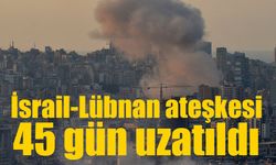 İsrail-Lübnan ateşkesi 45 gün uzatıldı