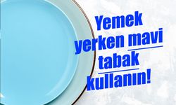 Yemek yerken mavi tabak kullanın!