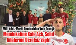 Milli Yıldız Merih Demiral’dan Vefa Örneği: Memleketine Kafe Açtı, Şehit Ailelerine Ücretsiz Yaptı!