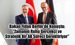 Bakan Fidan: "Zamanın Ruhu Gerçekçi ve Stratejik Bir AB Süreci Gerektiriyor"