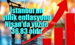 İstanbul’un yıllık enflasyonu Nisan'da yüzde 36,83 oldu