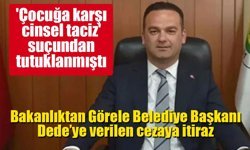 Bakanlıktan Görele Belediye Başkanı Dede’ye verilen cezaya itiraz