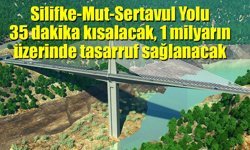 Silifke-Mut-Sertavul Yolu 35 dakika kısalacak, 1 milyarın üzerinde tasarruf sağlanacak