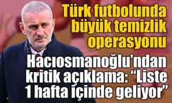 TFF Başkanı Hacıosmanoğlu’ndan bahis soruşturması ve yabancı hakem açıklaması