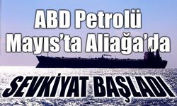 ABD Petrolü Mayıs’ta Aliağa Limanı'na Ulaşacak