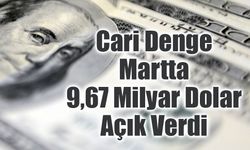 Cari Denge Martta 9,67 Milyar Dolar Açık Verdi