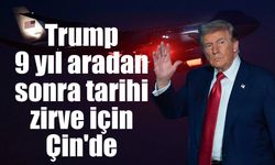 Trump, 9 yıl aradan sonra tarihi zirve için Çin'de
