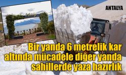 Bir yanda 6 metrelik kar altında mücadele diğer yanda sahillerde yaza hazırlık