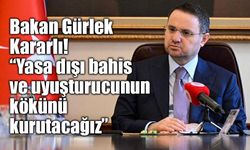 Bakan Gürlek: “Yasa dışı bahis ve uyuşturucuyla mücadelede taviz vermeyeceğiz”
