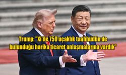 Trump: "Xi ile 750 uçaklık taahhüdün de bulunduğu harika ticaret anlaşmalarına vardık"