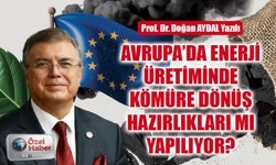 Prof. Dr. Doğan AYDAL yazdı: Avrupa'da enerji üretiminde kömüre dönüş hazırlıkları mı yapılıyor?