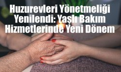 Huzurevleri Yönetmeliği Yenilendi: Yaşlı Bakım Hizmetlerinde Yeni Dönem