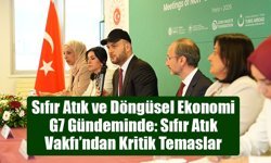 Sıfır Atık ve Döngüsel Ekonomi G7 Gündeminde: Sıfır Atık Vakfı’ndan Kritik Temaslar