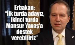 Erbakan: “İlk turda adayız, ikinci turda Mansur Yavaş’a destek verebiliriz”