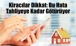 Kiracılar Dikkat: Bu Hata Tahliyeye Kadar Götürüyor