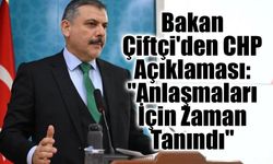 Bakan Çiftçi'den CHP Açıklaması: "Anlaşmaları İçin Zaman Tanındı"
