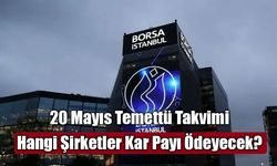 20 Mayıs Temettü Takvimi: Hangi Şirketler Kar Payı Ödeyecek?