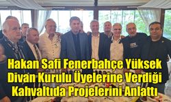 Hakan Safi Fenerbahçe Yüksek Divan Kurulu Üyelerine Verdiği Kahvaltıda Projelerini Anlattı