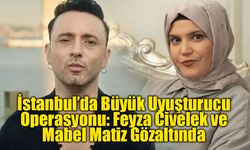 İstanbul’da Büyük Uyuşturucu Operasyonu: Feyza Civelek ve Mabel Matiz Gözaltında
