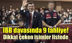 İBB davasında 9 tahliye kararı! Dikkat çeken isimler listede