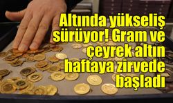 Altında yükseliş sürüyor! Gram ve çeyrek altın haftaya zirvede başladı