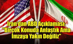 İran’dan ABD Açıklaması: "Birçok Konuda Anlaştık Ama İmzaya Yakın Değiliz"