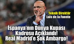İspanya’nın Dünya Kupası Kadrosu Açıklandı: Real Madrid’e Şok Ambargo!