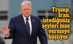Trump: "İran, istediğimiz şeyleri bize vermeye başlıyor"