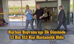 Kurban Bayramı'nın İlk Gününde 13 Bin 513 Kişi Hastanelik Oldu