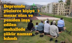 Hatay’da Depremle Yıkılan Emek Mahallesi’nde Şükür Namazı