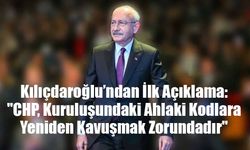 Kılıçdaroğlu’ndan İlk Açıklama: "CHP, Kuruluşundaki Ahlaki Kodlara Yeniden Kavuşmak Zorundadır"