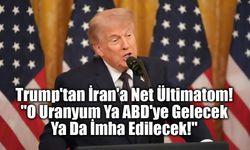 Trump'tan İran'a Net Ültimatom: "O Uranyum Ya ABD'ye Gelecek Ya Da İmha Edilecek!"