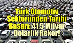 Türk Otomotiv Sektöründen Tarihi Başarı: 41,5 Milyar Dolarlık Rekor!