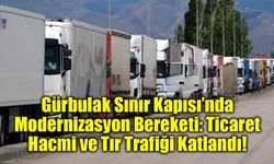 Gürbulak Sınır Kapısı’nda Modernizasyon Bereketi: Ticaret Hacmi ve Tır Trafiği Katlandı!
