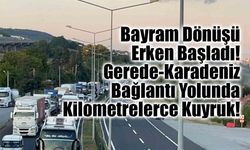 Bayram Dönüşü Erken Başladı: Gerede-Karadeniz Bağlantı Yolunda Kilometrelerce Kuyruk!