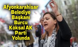 Afyonkarahisar Belediye Başkanı Burcu Köksal AK Parti Yolunda