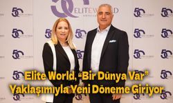 Elite World Hotels & Resorts, 50 Yıllık Sektörel Deneyimini “Bir Dünya Var” Yaklaşımıyla Yeni Bir Döneme Taşıyor