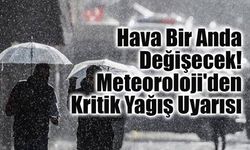 Meteoroloji'den Sağanak Uyarısı: Birçok İlde Aniden Bastıracak