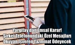 Yargıtay’dan Emsal Karar: Şirket Telefonundaki Özel Mesajları Okuyan İşveren Tazminat Ödeyecek