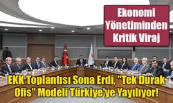 EKK Toplantısı Sona Erdi, "Tek Durak Ofis" Modeli Türkiye'ye Yayılıyor!