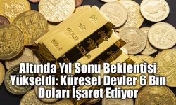 Altında Yıl Sonu Beklentisi Yükseldi: Küresel Devler 6 Bin Doları İşaret Ediyor