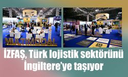 İZFAŞ, Türk lojistik sektörünü İngiltere’ye taşıyor