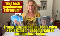 Trump'ın kızı olduğunu iddia eden Necla Özmen: "Babama yaprak sarması hazırladım"
