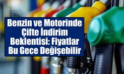 Benzin ve Motorinde Çifte İndirim Beklentisi: Fiyatlar Bu Gece Değişebilir