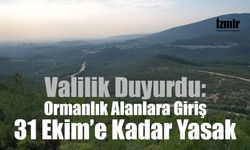 İzmir’de Ormanlara 5 Aylık Giriş Yasağı: Yangın Riskine Karşı Sıkı Tedbir