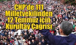 CHP'de 111 Milletvekilinden 12 Temmuz için Kurultay Çağrısı