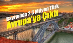 Bayramda 2,5 Milyon Türk Avrupa’ya Çıktı