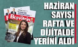 Ekovitrin Dergisi Haziran 2026 Sayısı Rafta ve Dijitalde Yerini Aldı!